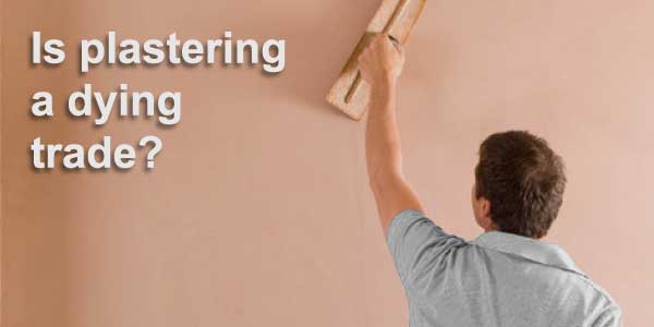 is plastering a dying trade