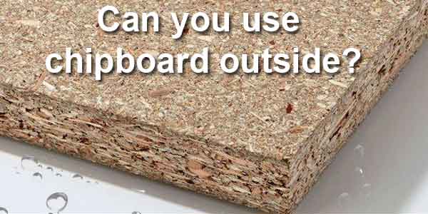 can chipboard be used outside