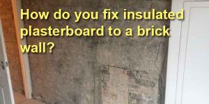 How to fix insulated plasterboard to a brick wall – 2 simple methods ...