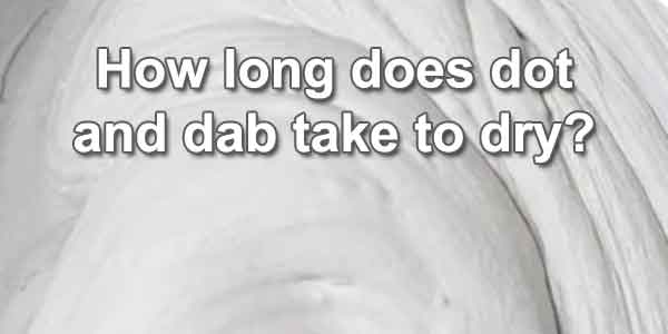 how long does dot and dab take to dry