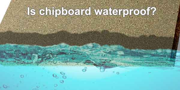 is chipboard waterproof
