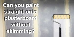 Can you paint straight onto plasterboard without skimming? – The DIY Fix